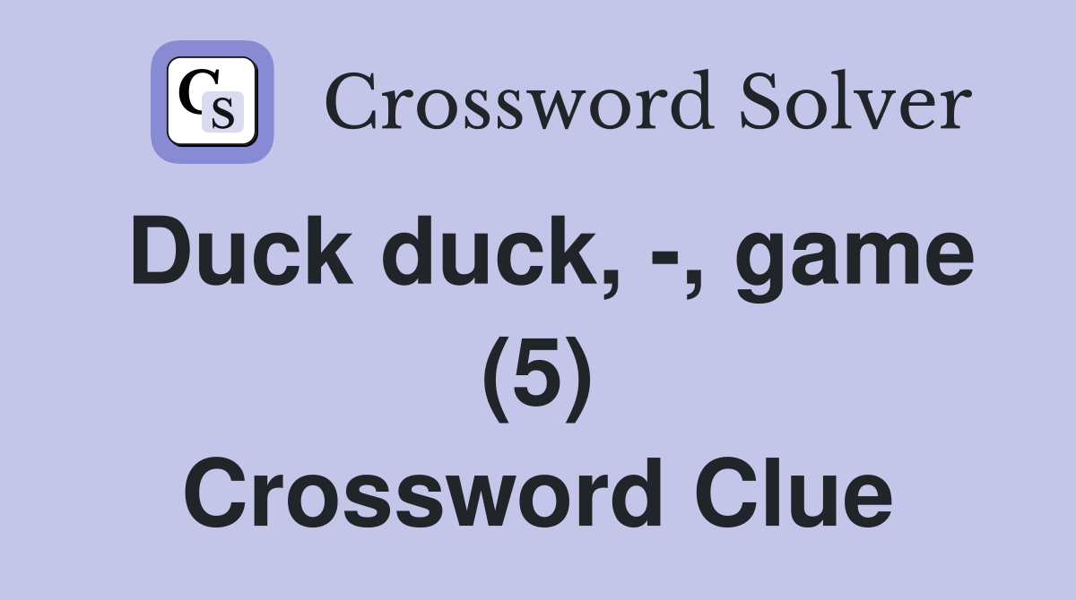 Duck duck, , game (5) Crossword Clue Answers Crossword Solver